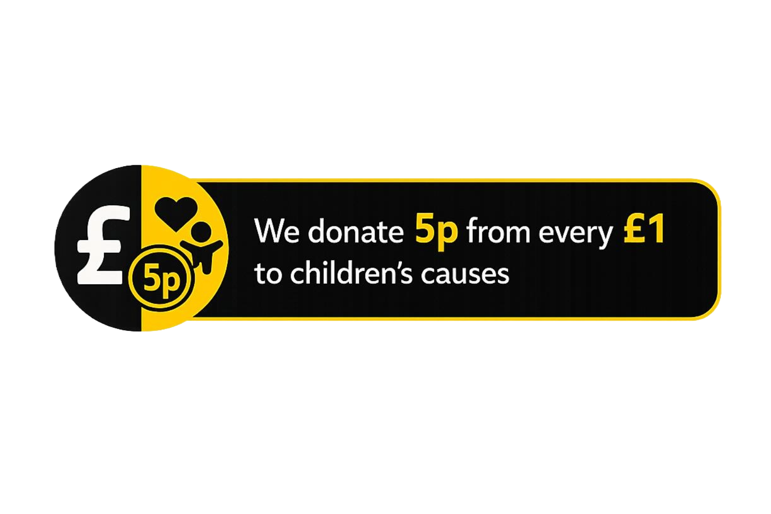We donate 5p from every £1 to children’s causes